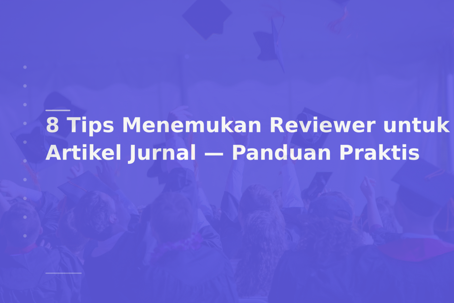 8 Tips Menemukan Reviewer untuk Artikel Jurnal — Panduan Praktis