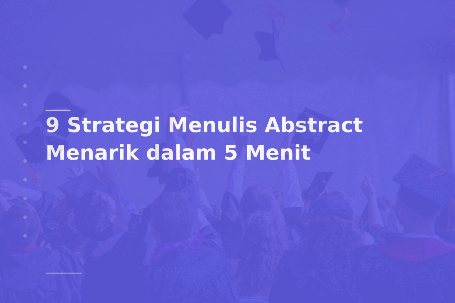 9 Strategi Menulis Abstract Menarik dalam 5 Menit
