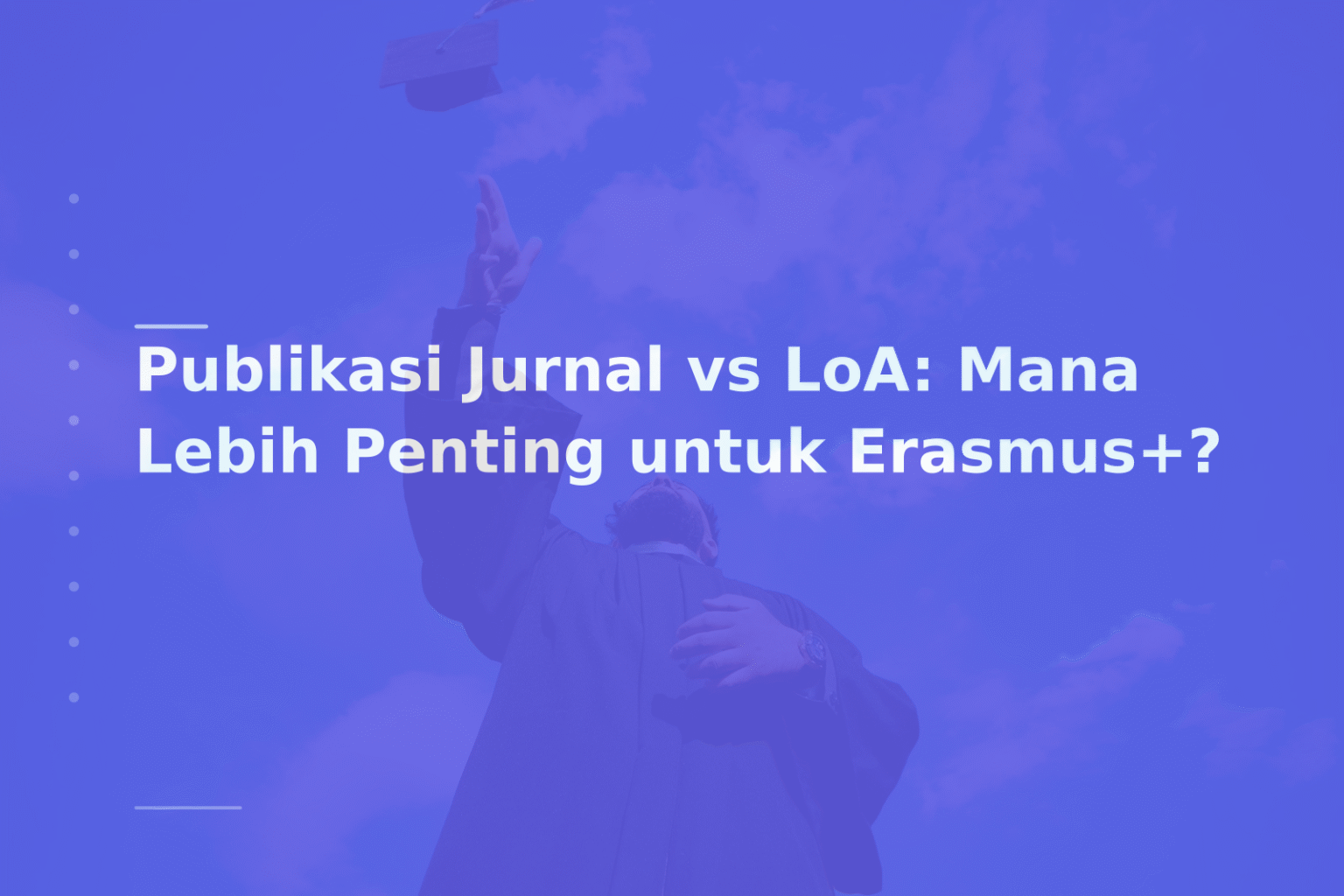 Publikasi Jurnal vs LoA: Mana Lebih Penting untuk Erasmus+?