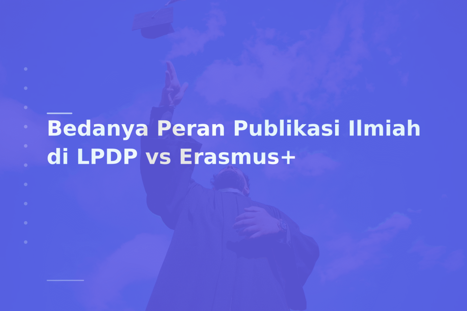 Bedanya Peran Publikasi Ilmiah di LPDP vs Erasmus+