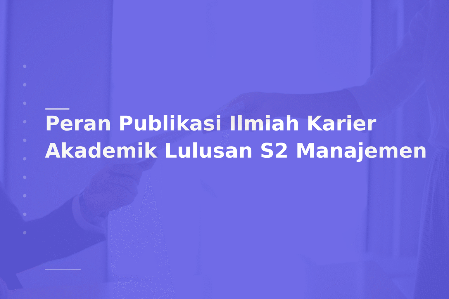 Peran Publikasi Ilmiah Karier Akademik Lulusan S2 Manajemen
