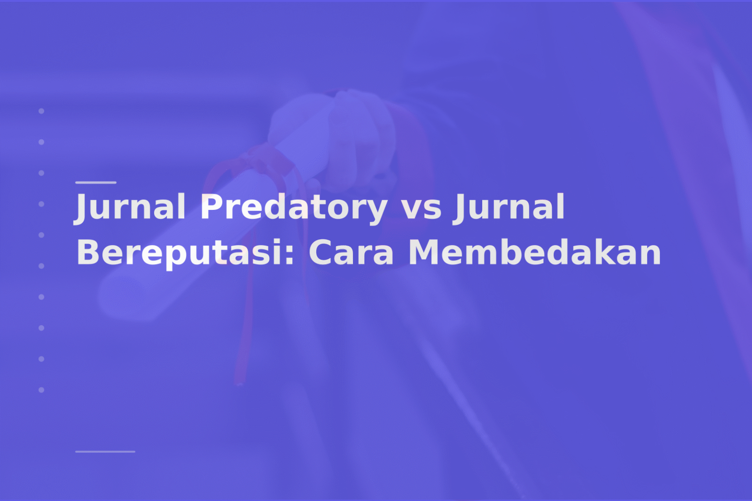 Jurnal Predatory vs Jurnal Bereputasi: Cara Membedakan
