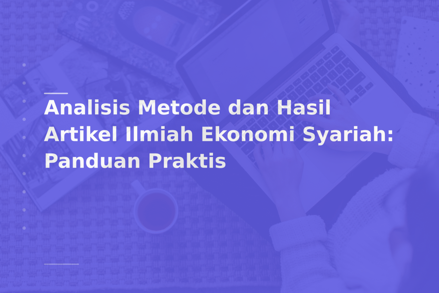 Analisis Metode dan Hasil Artikel Ilmiah Ekonomi Syariah: Panduan Praktis