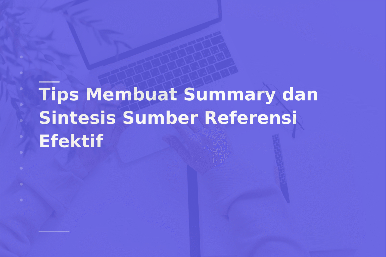 Tips Membuat Summary dan Sintesis Sumber Referensi Efektif