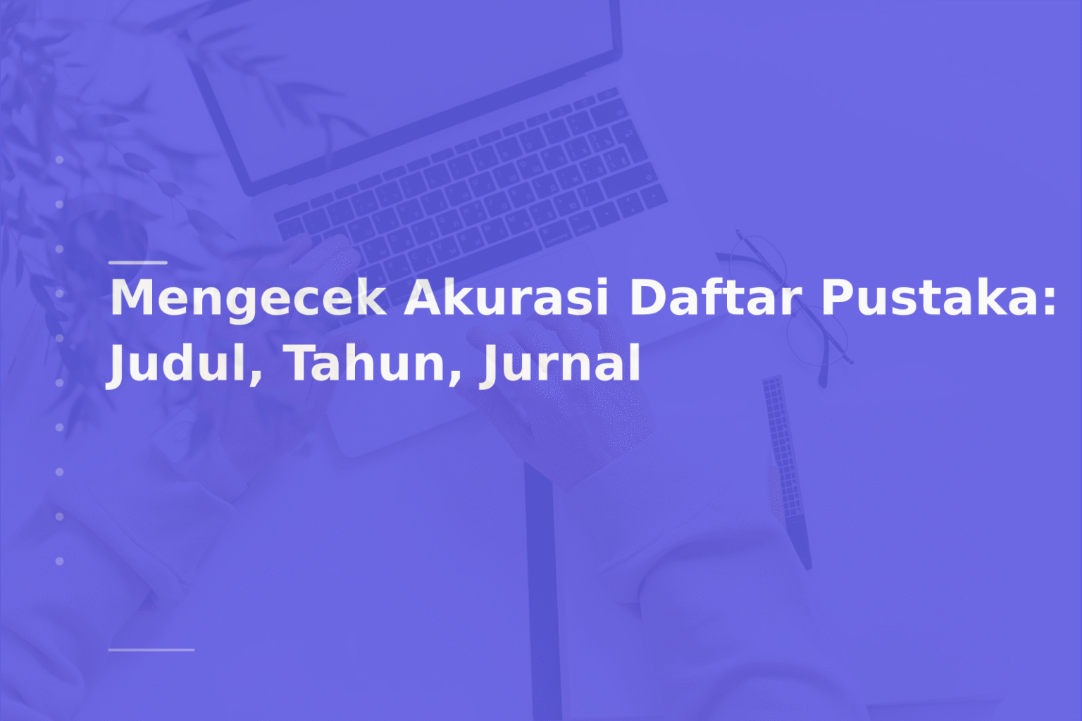 Mengecek Akurasi Daftar Pustaka: Judul, Tahun, Jurnal