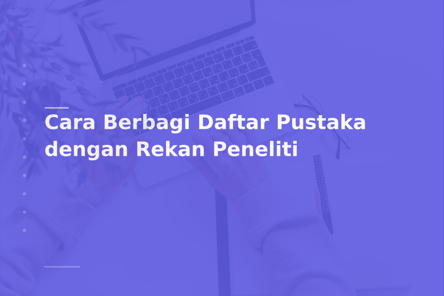 Cara Berbagi Daftar Pustaka dengan Rekan Peneliti