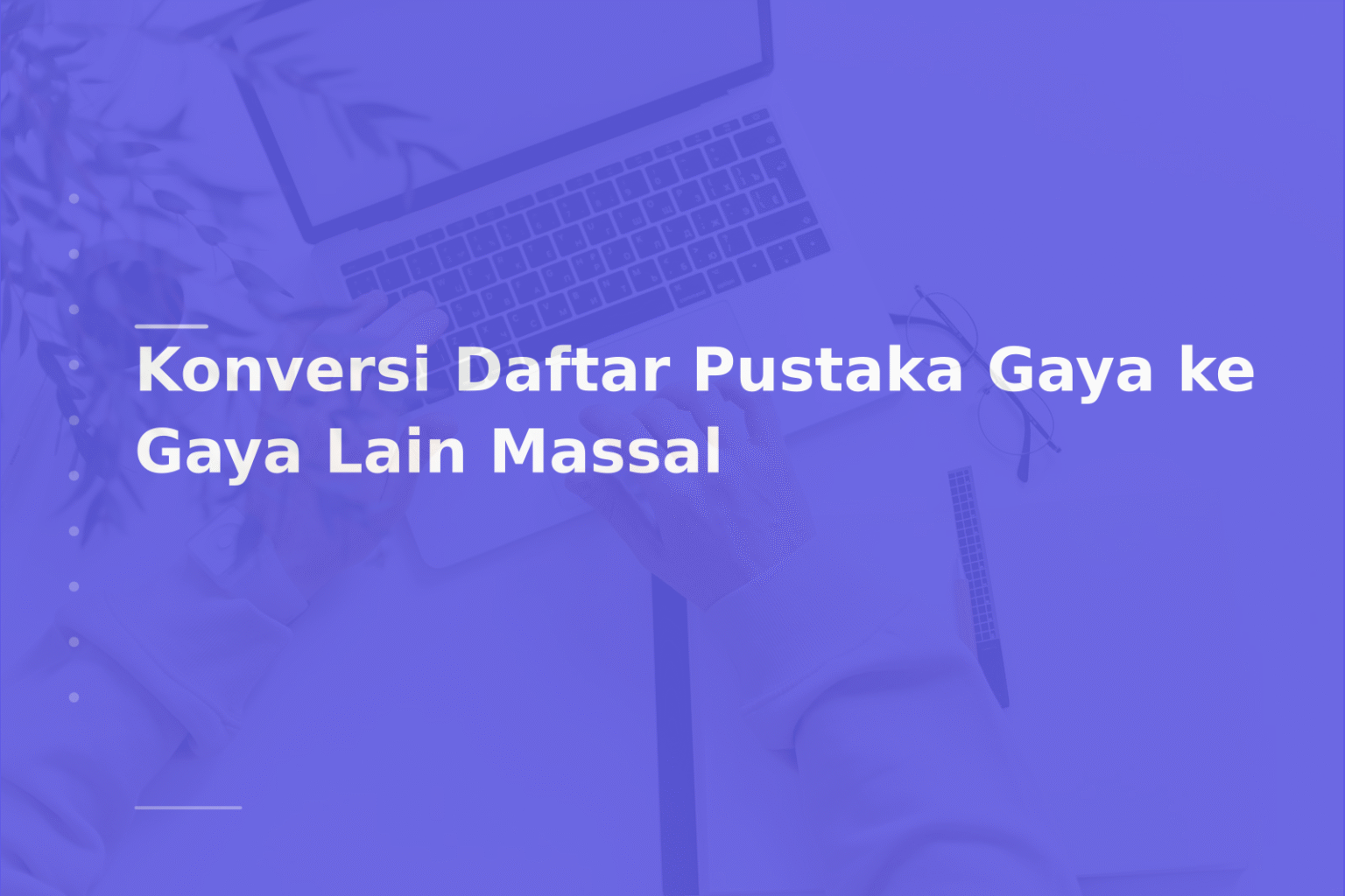 Konversi Daftar Pustaka Gaya ke Gaya Lain Massal