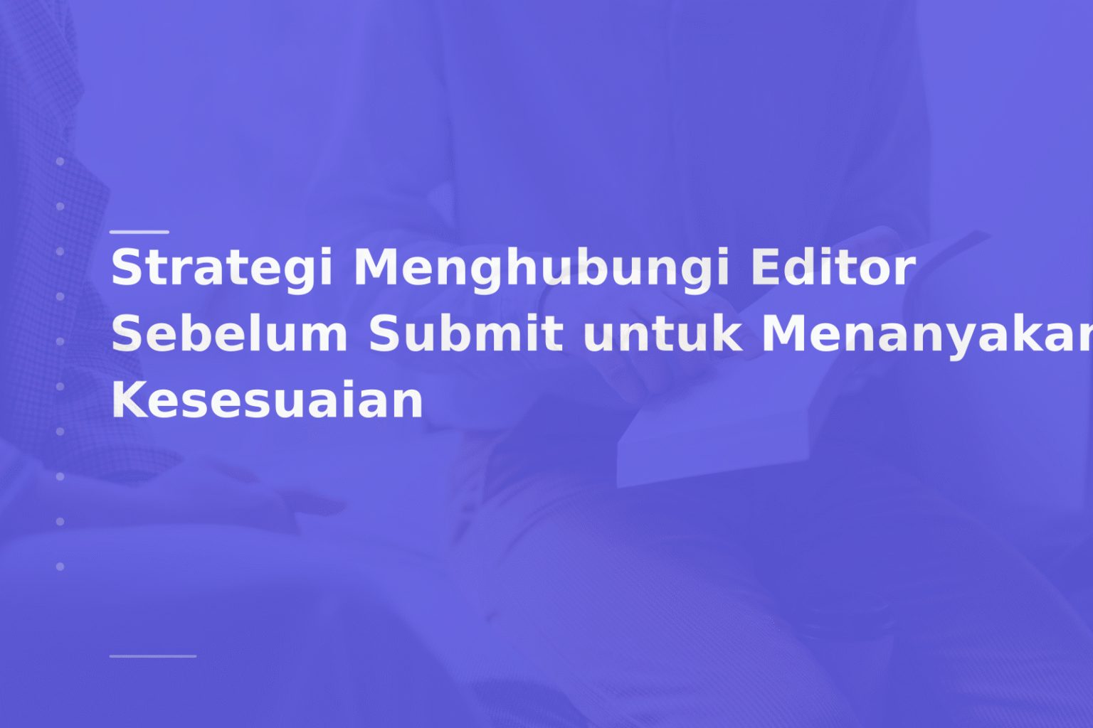 Strategi Menghubungi Editor Sebelum Submit untuk Menanyakan Kesesuaian