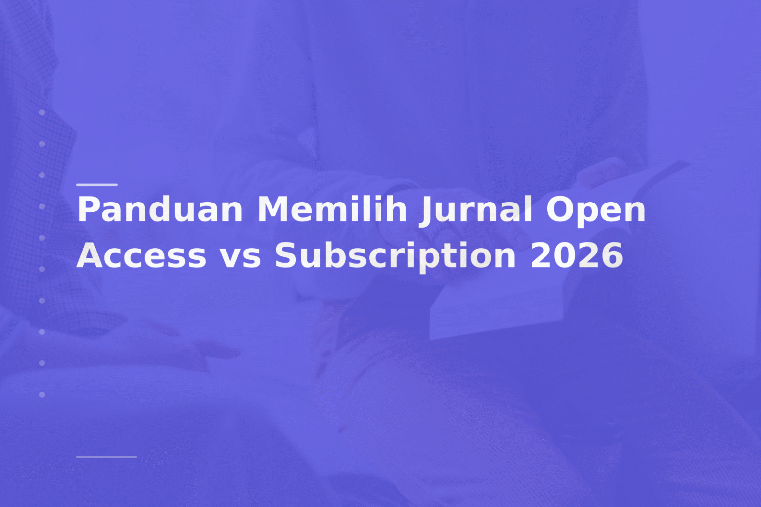 Panduan Memilih Jurnal Open Access vs Subscription 2026