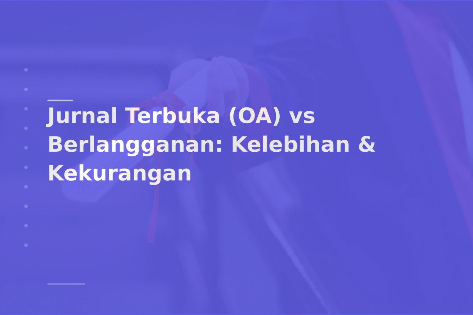 Jurnal Terbuka (OA) vs Berlangganan: Kelebihan & Kekurangan