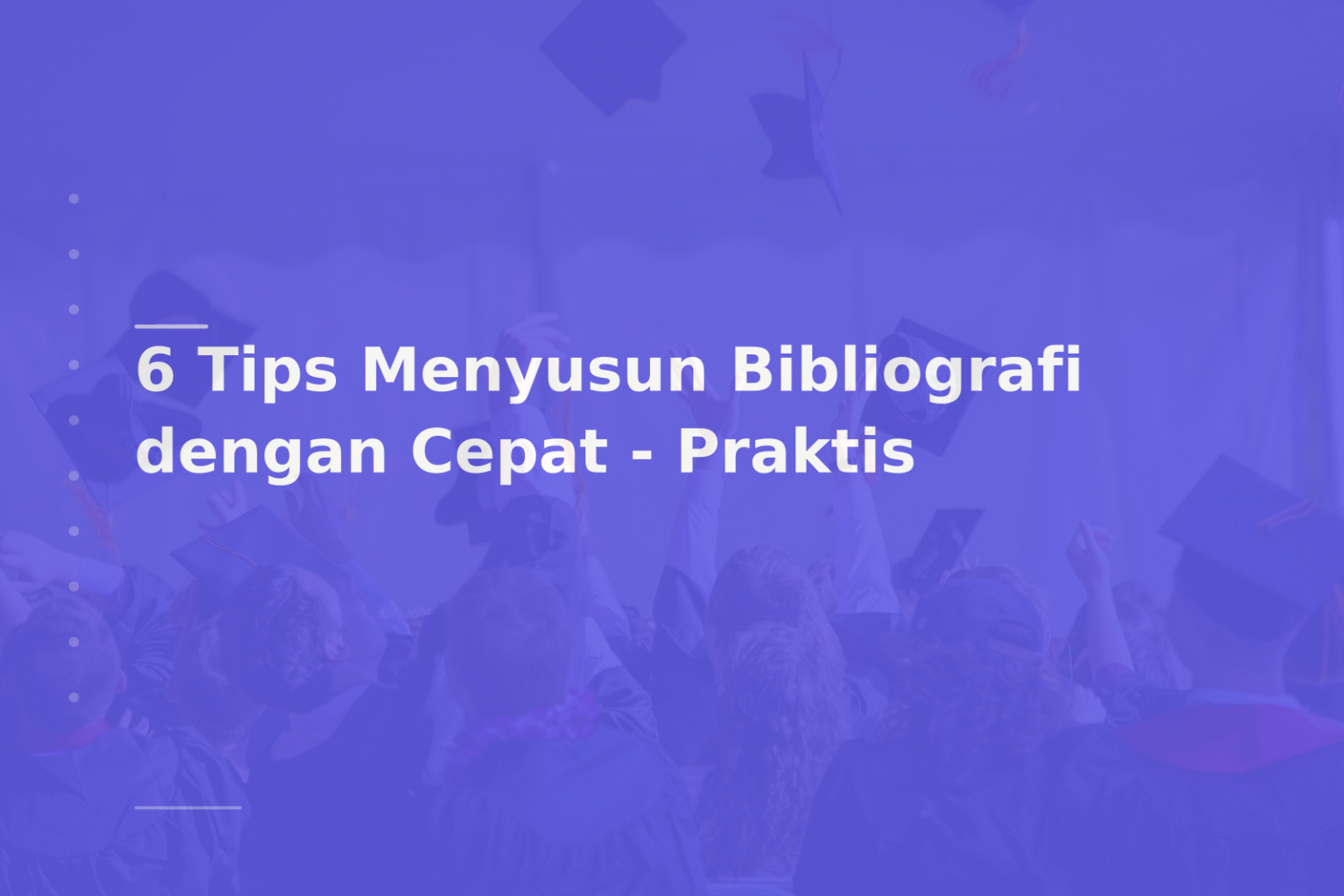 6 Tips Menyusun Bibliografi dengan Cepat – Praktis