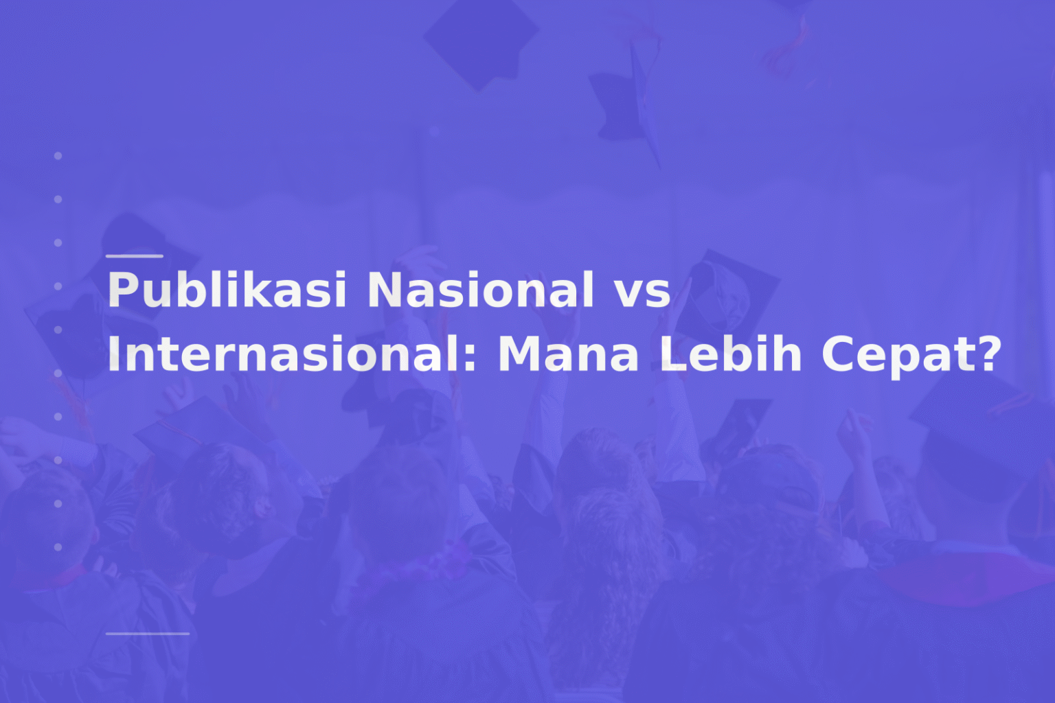 Publikasi Nasional vs Internasional: Mana Lebih Cepat?