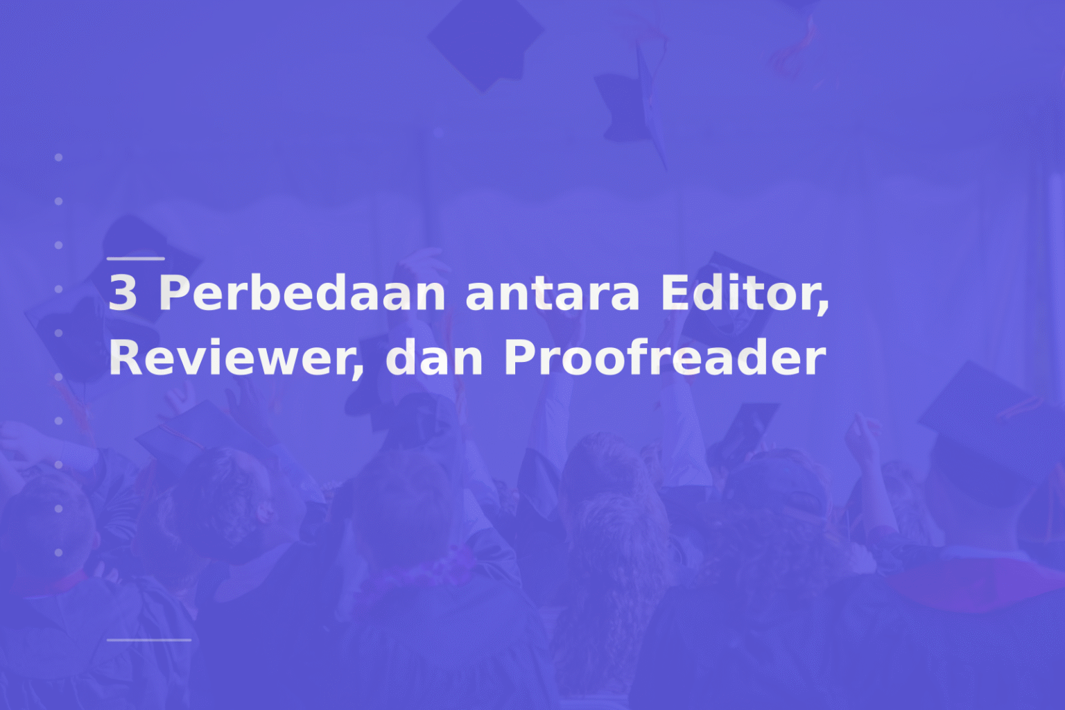 3 Perbedaan antara Editor, Reviewer, dan Proofreader