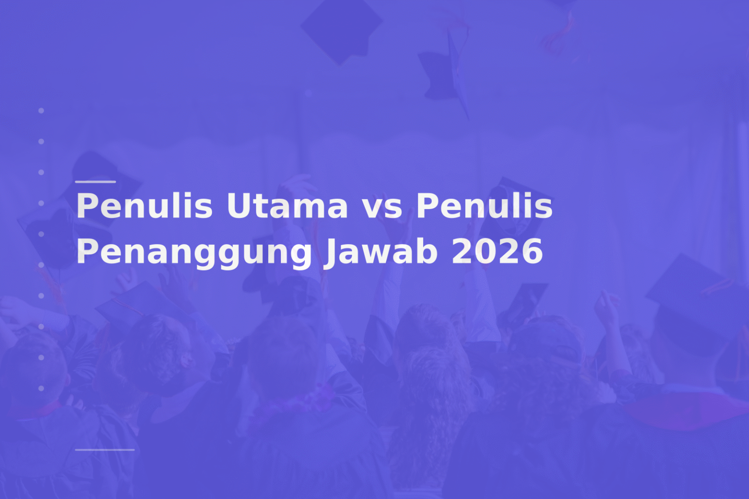Penulis Utama vs Penulis Penanggung Jawab 2026
