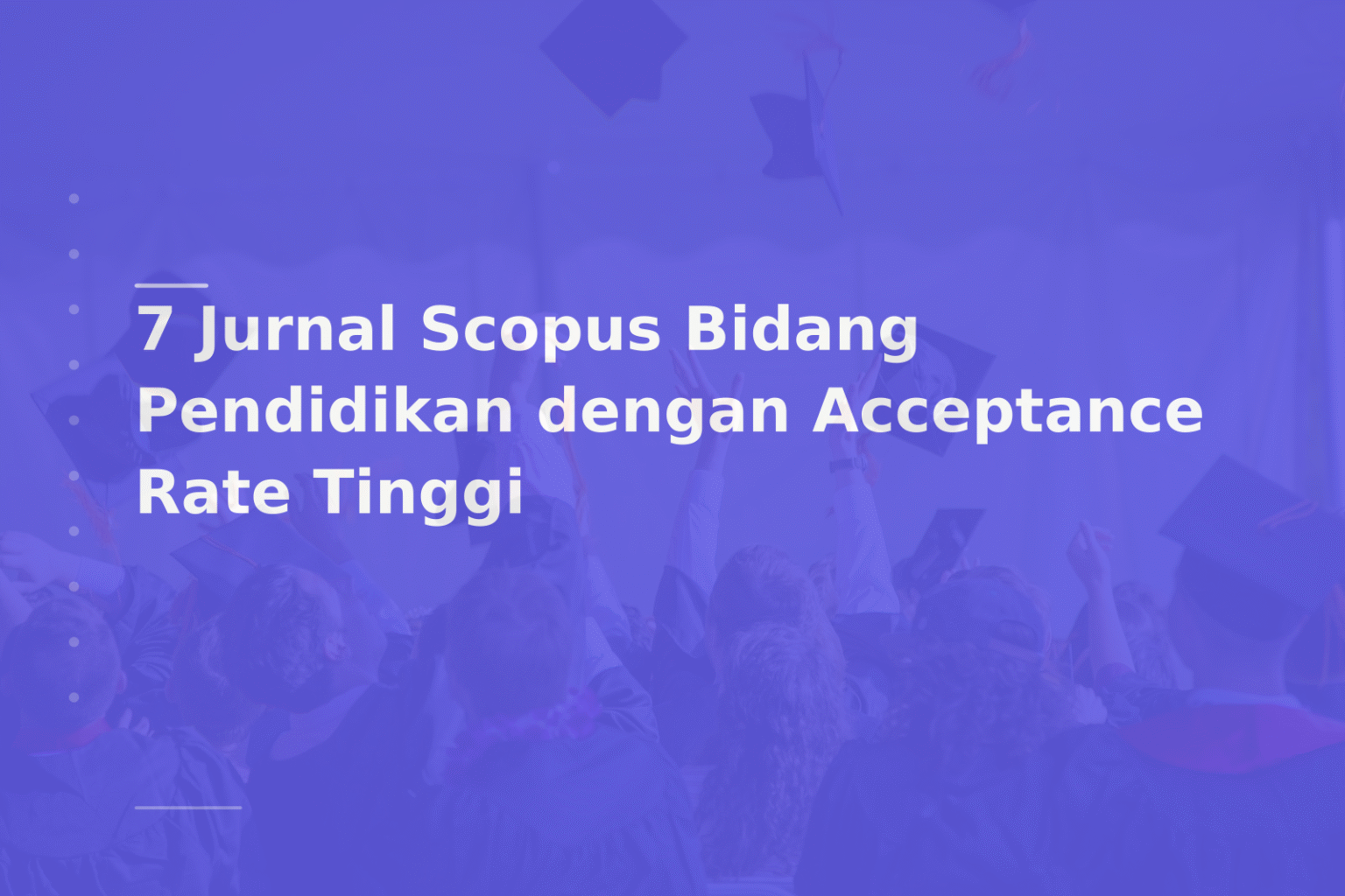 7 Jurnal Scopus Bidang Pendidikan dengan Acceptance Rate Tinggi