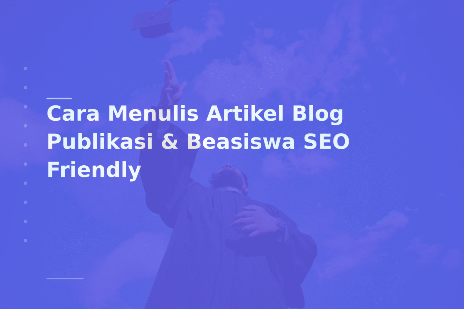 Cara Menulis Artikel Blog Publikasi & Beasiswa SEO Friendly
