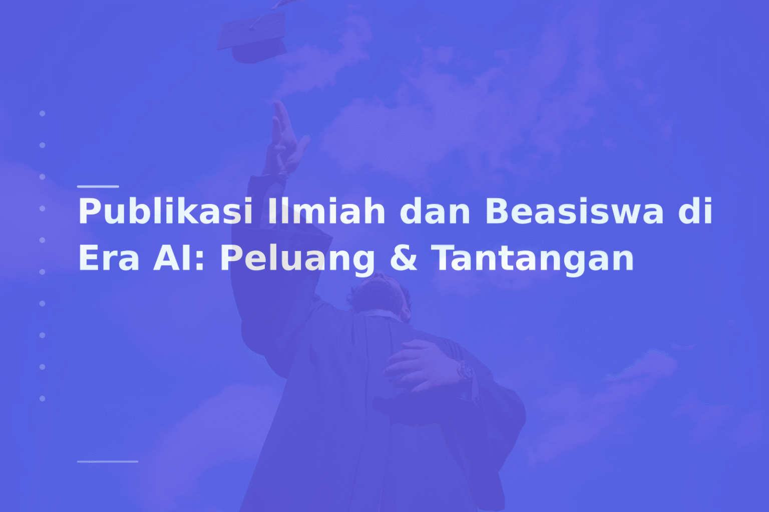 Publikasi Ilmiah dan Beasiswa di Era AI: Peluang & Tantangan