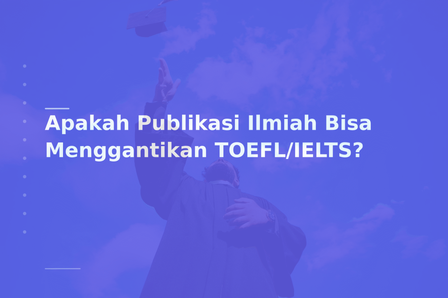 Apakah Publikasi Ilmiah Bisa Menggantikan TOEFL/IELTS?