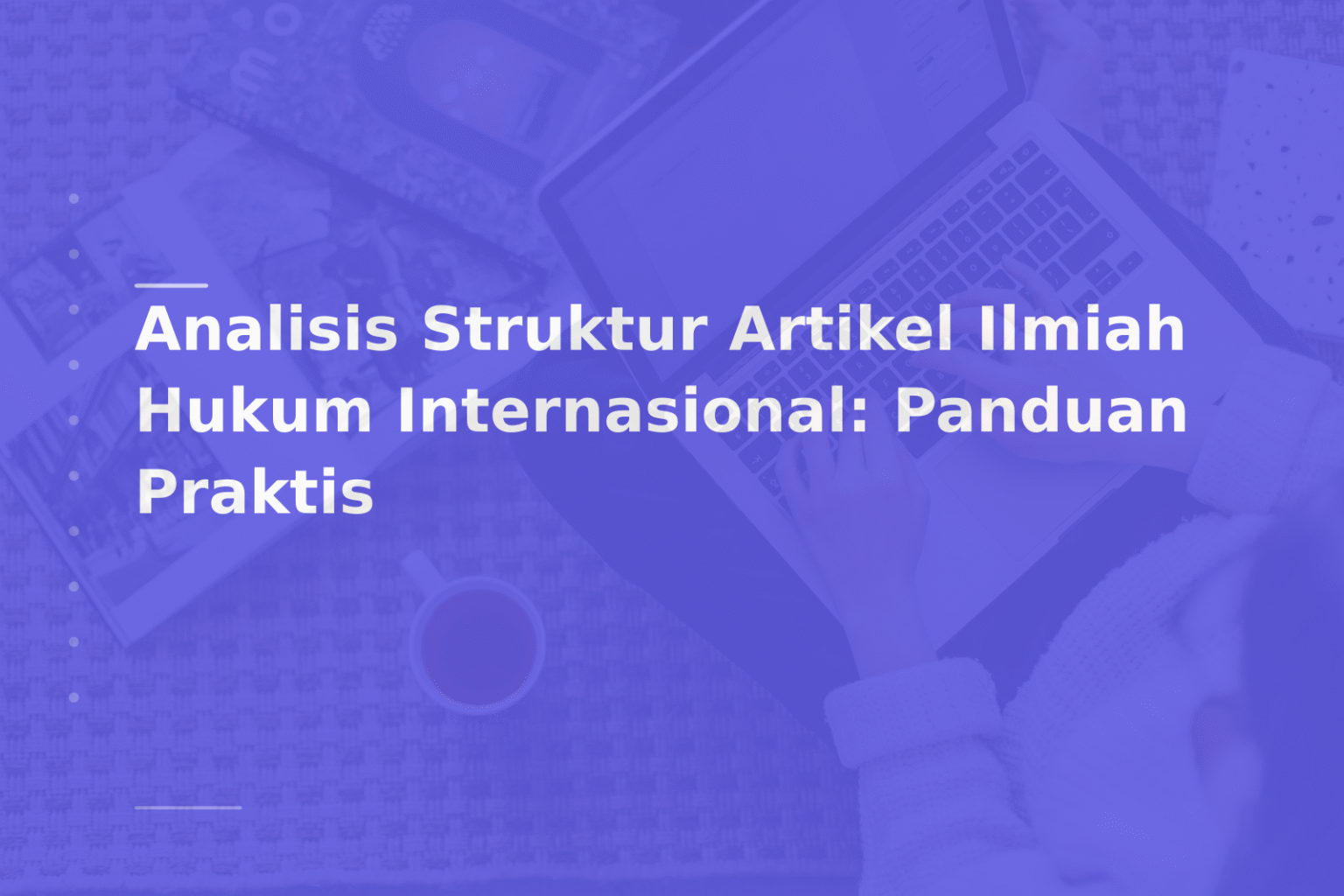 Analisis Struktur Artikel Ilmiah Hukum Internasional: Panduan Praktis
