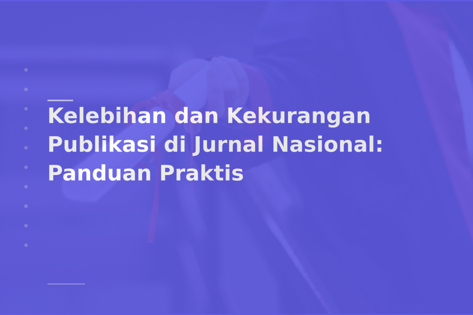 Kelebihan dan Kekurangan Publikasi di Jurnal Nasional: Panduan Praktis