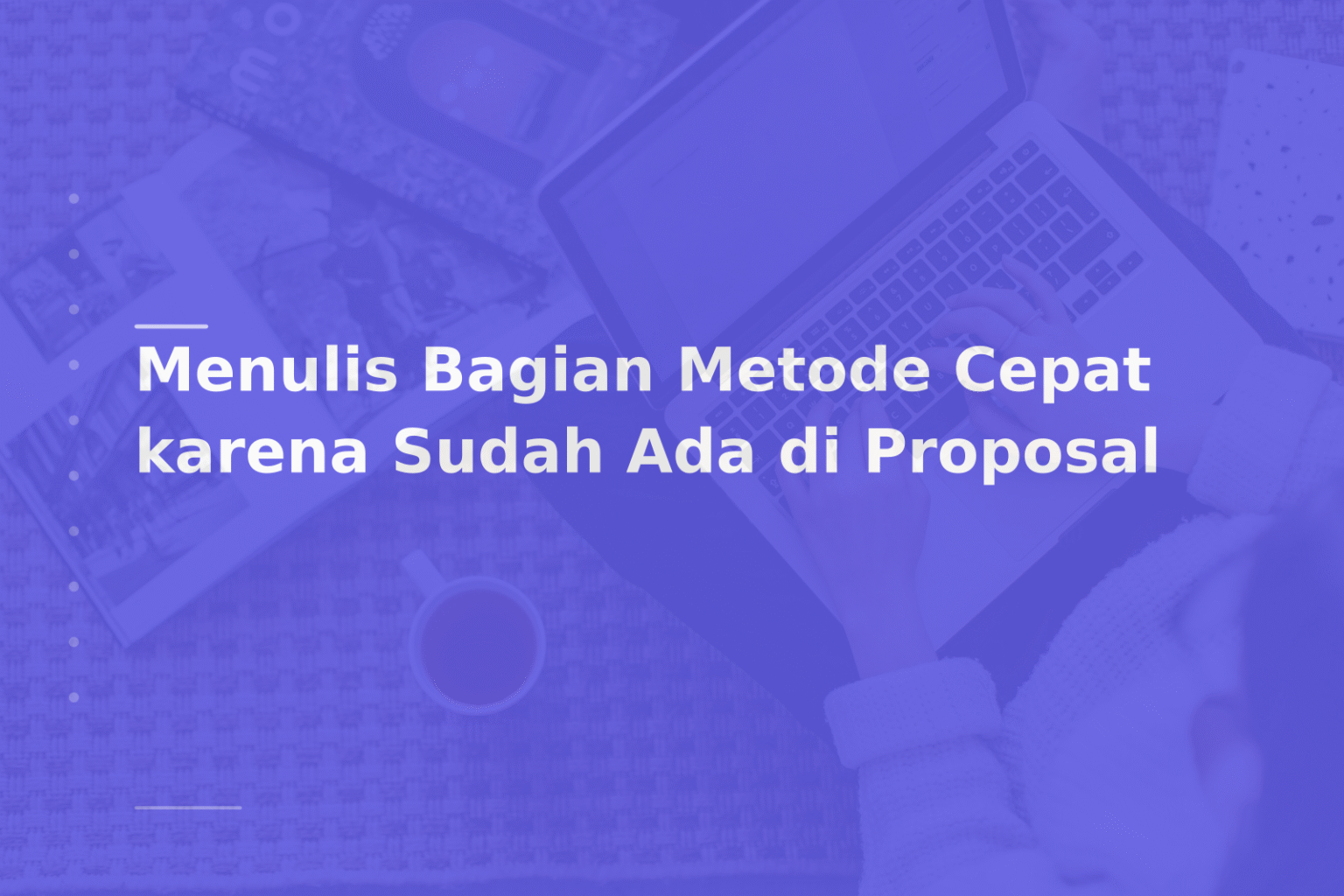 Menulis Bagian Metode Cepat karena Sudah Ada di Proposal
