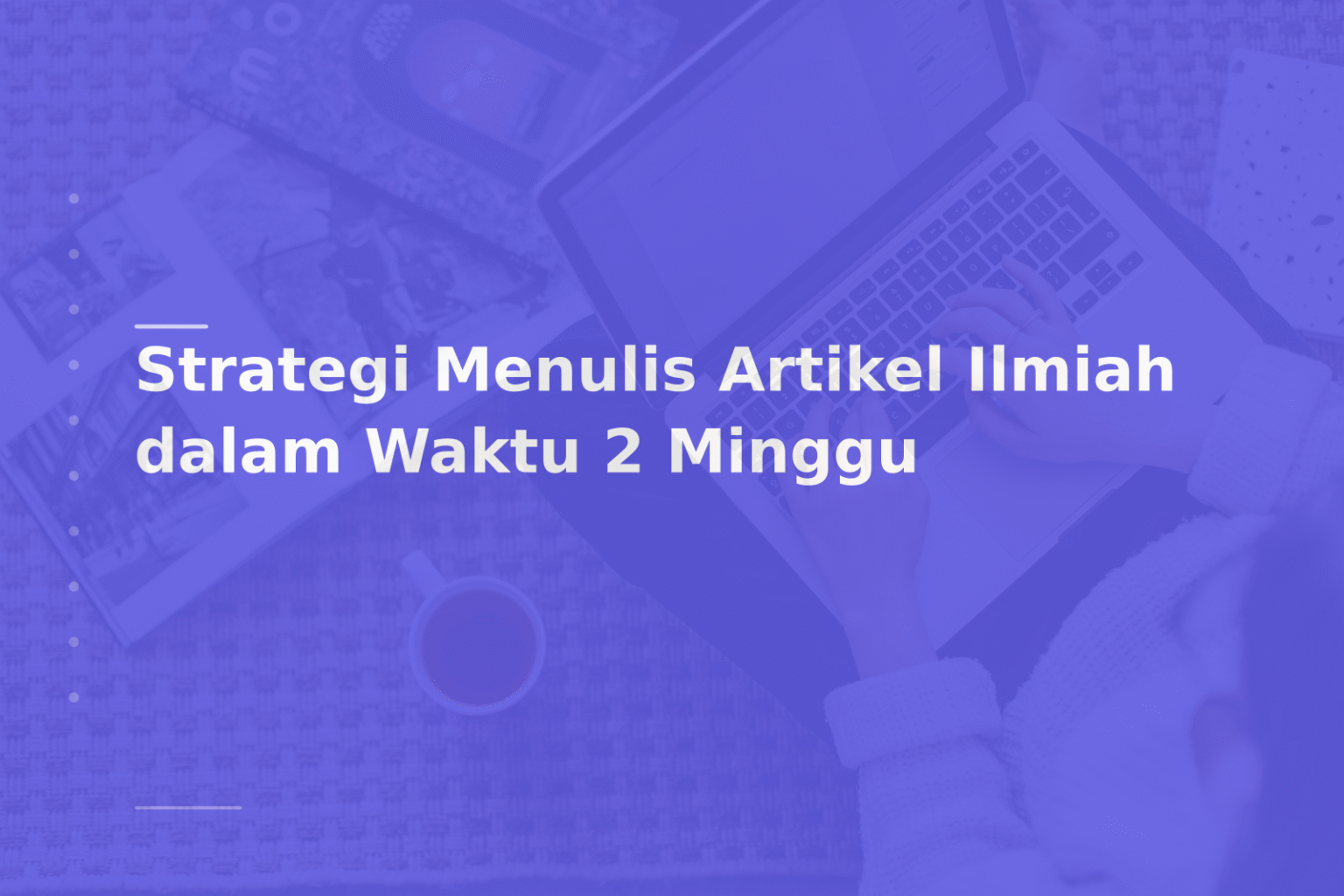 Strategi Menulis Artikel Ilmiah dalam Waktu 2 Minggu