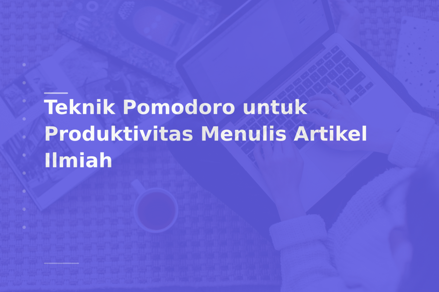 Teknik Pomodoro untuk Produktivitas Menulis Artikel Ilmiah