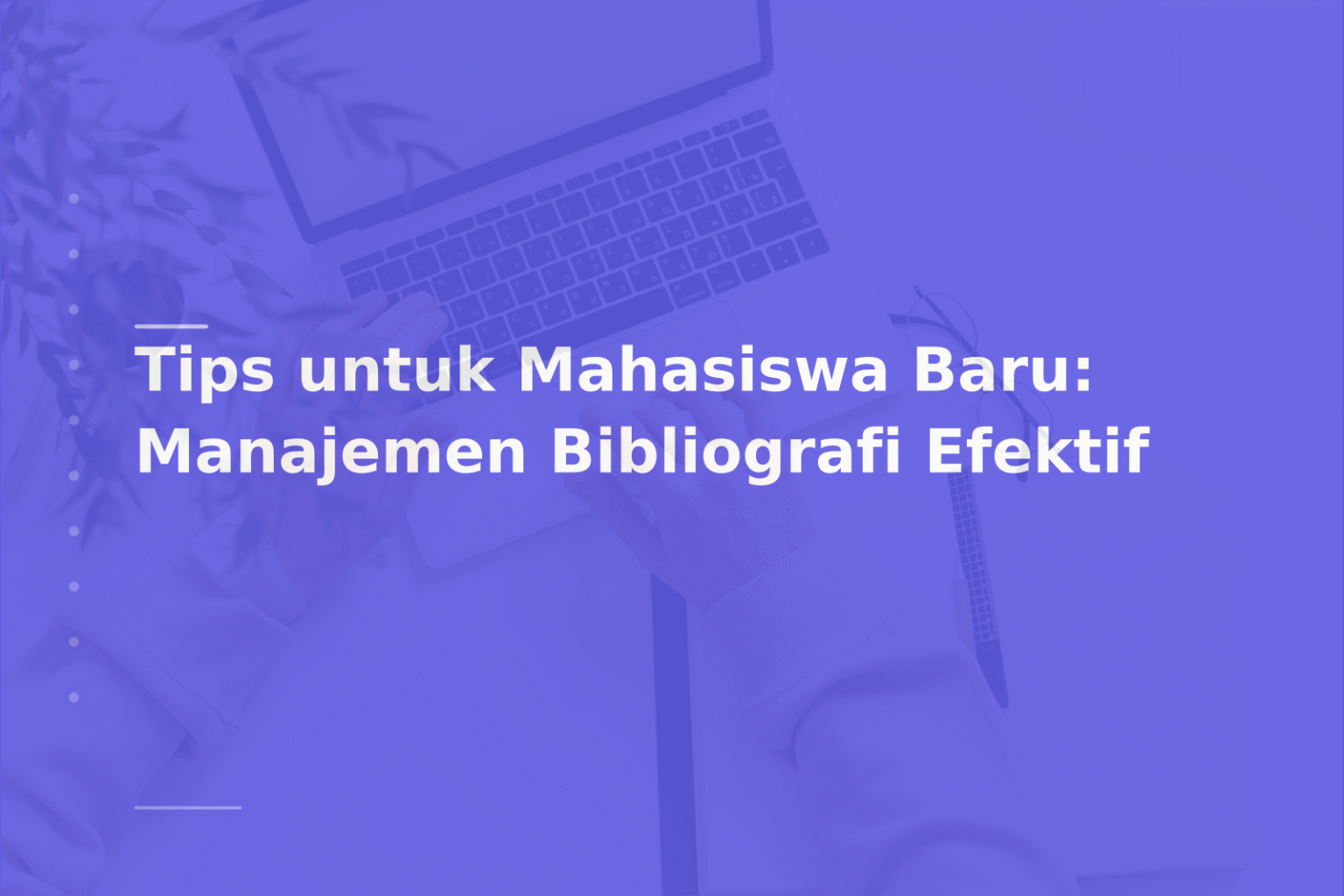 Tips untuk Mahasiswa Baru: Manajemen Bibliografi Efektif