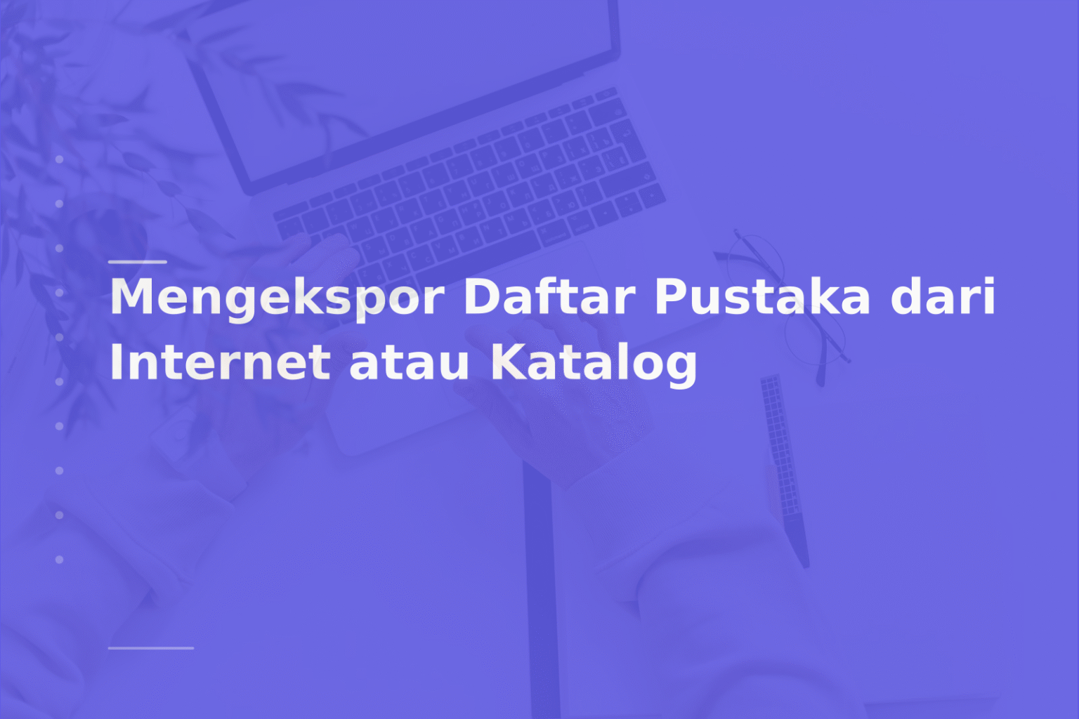 Mengekspor Daftar Pustaka dari Internet atau Katalog