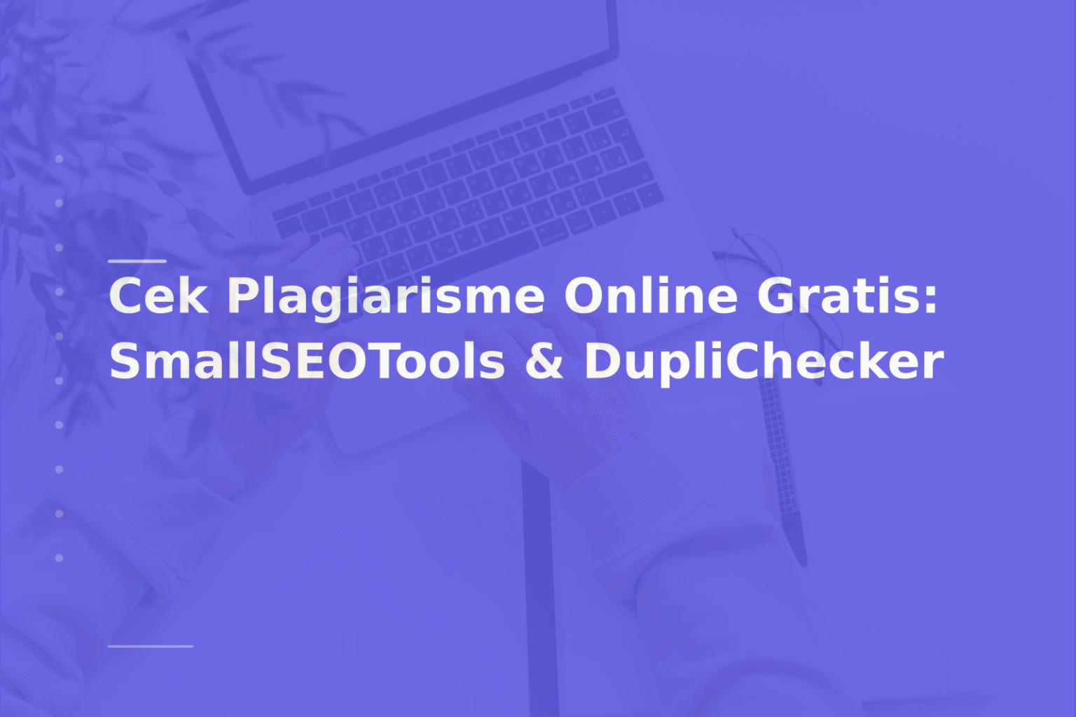 Cek Plagiarisme Online Gratis: SmallSEOTools & DupliChecker