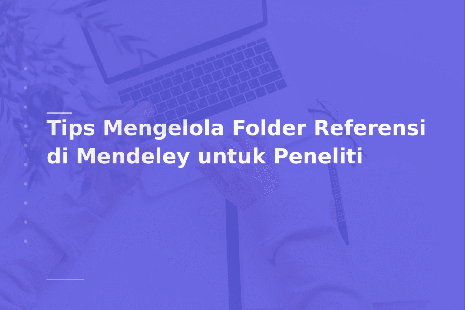 Tips Mengelola Folder Referensi di Mendeley untuk Peneliti