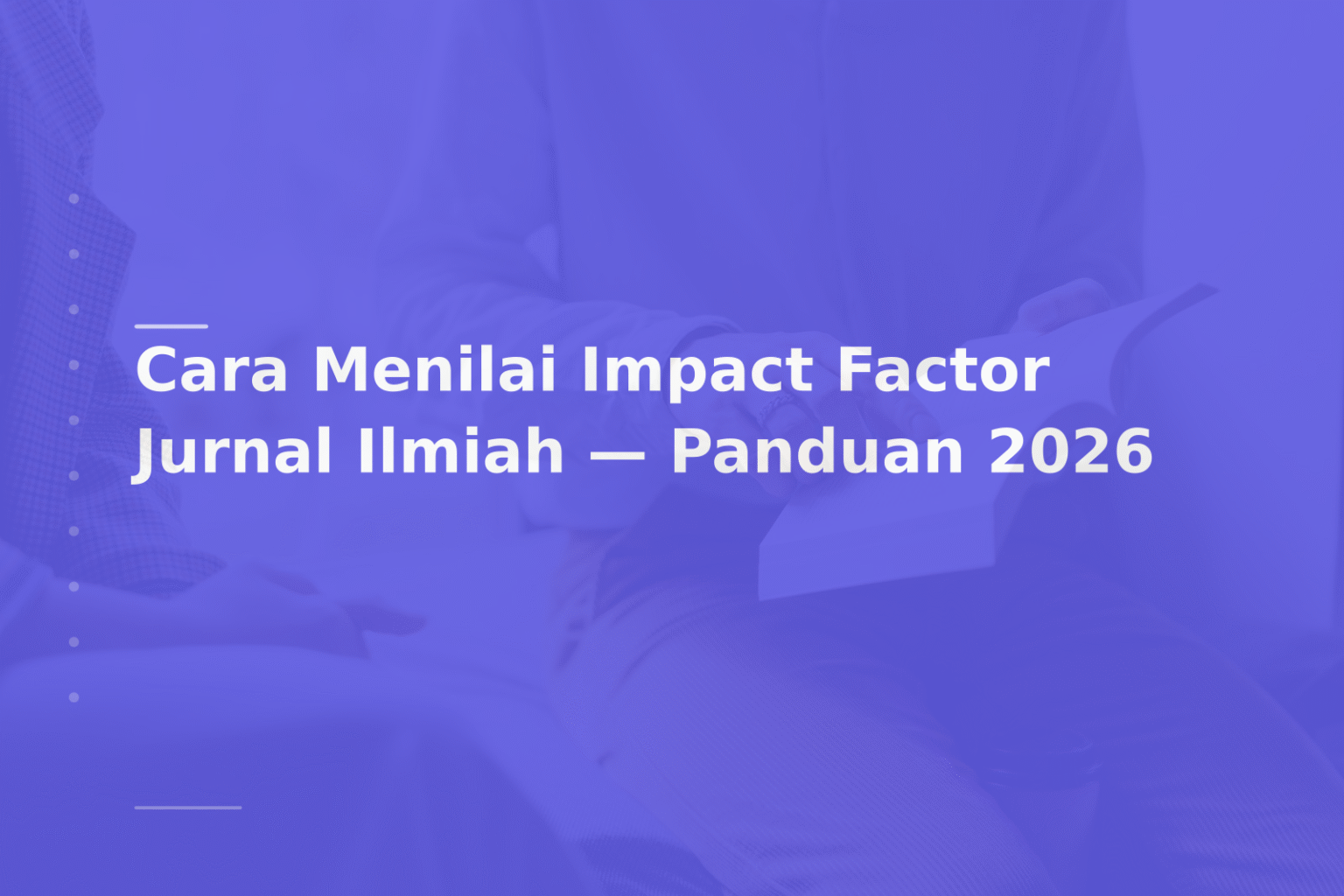 Cara Menilai Impact Factor Jurnal Ilmiah — Panduan 2026