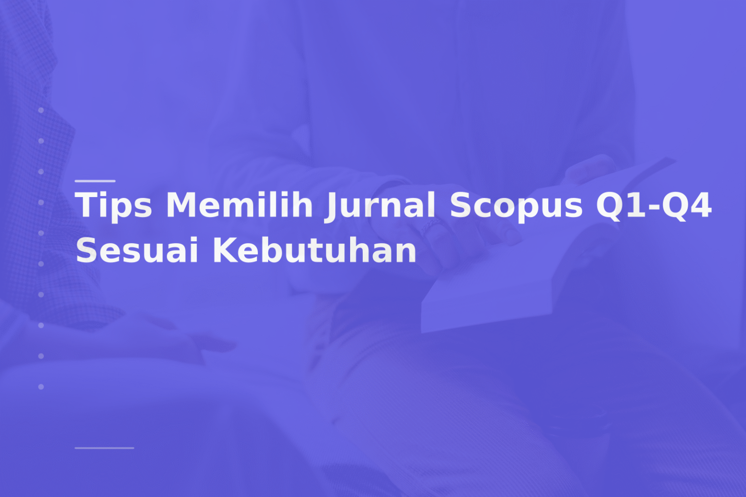 Tips Memilih Jurnal Scopus Q1-Q4 Sesuai Kebutuhan