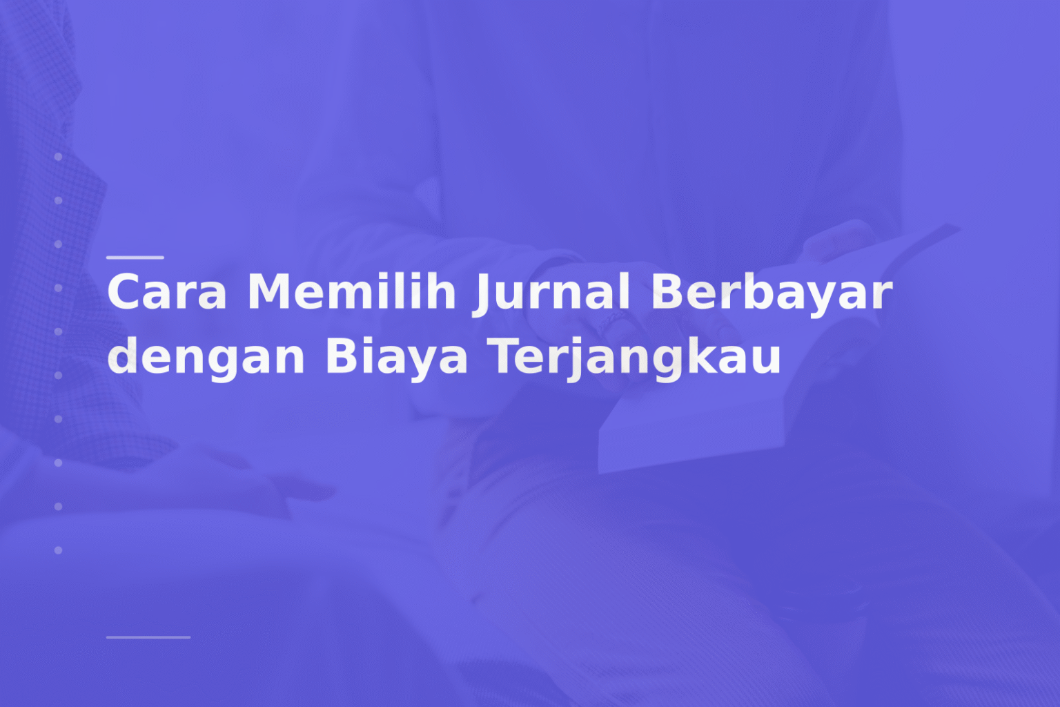 Cara Memilih Jurnal Berbayar dengan Biaya Terjangkau