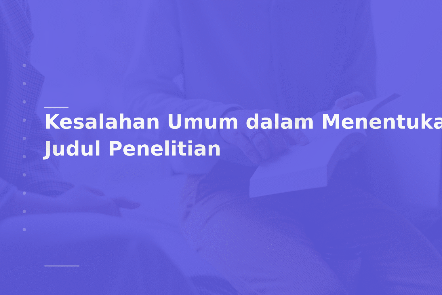 Kesalahan Umum dalam Menentukan Judul Penelitian