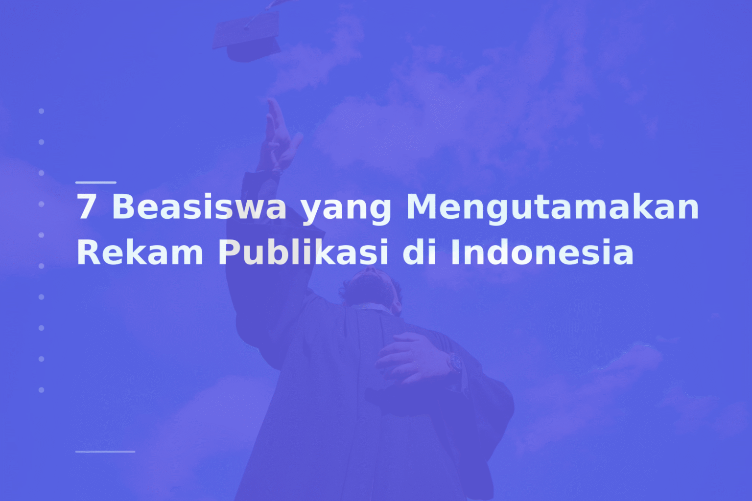 7 Beasiswa yang Mengutamakan Rekam Publikasi di Indonesia