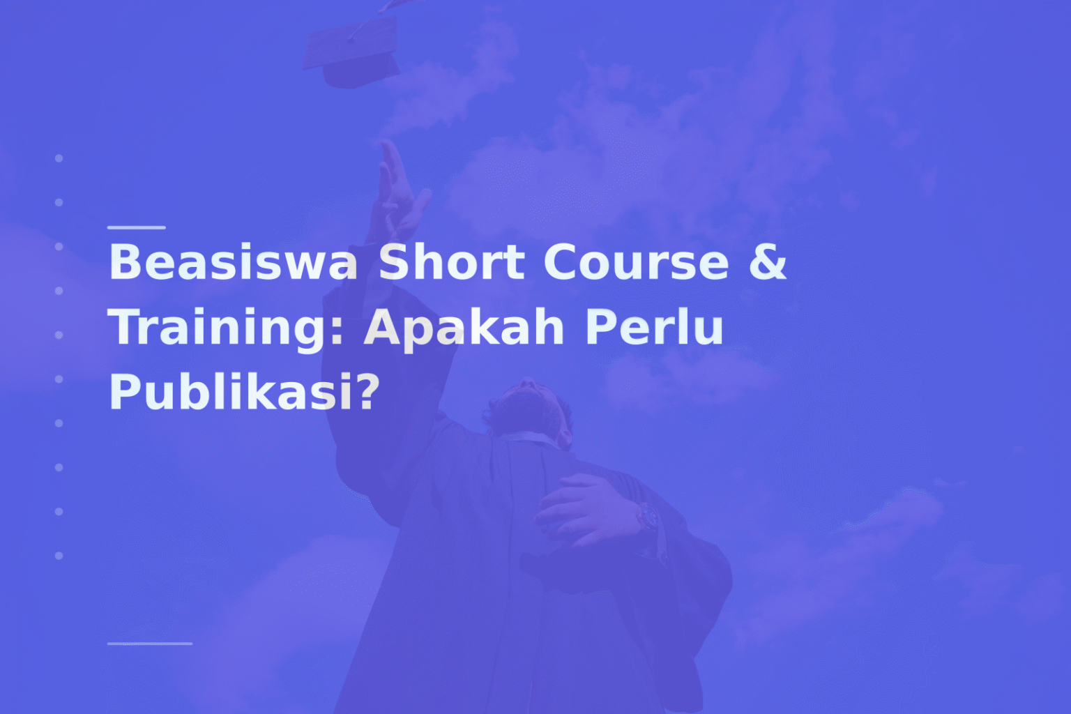 Beasiswa Short Course & Training: Apakah Perlu Publikasi?
