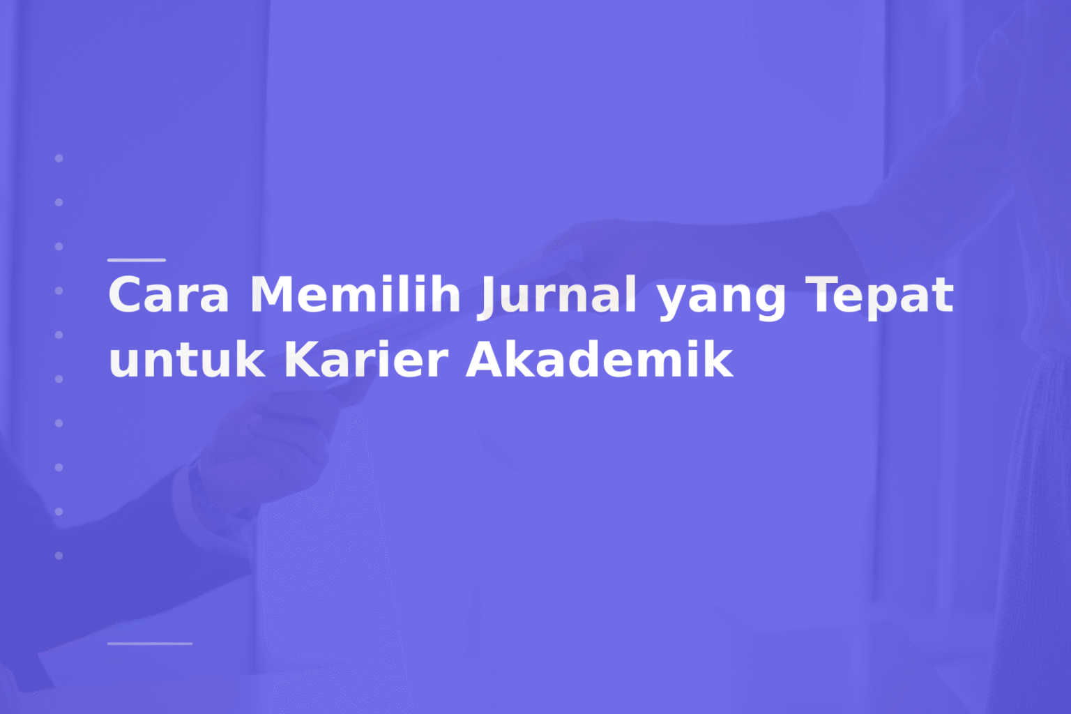 Cara Memilih Jurnal yang Tepat untuk Karier Akademik