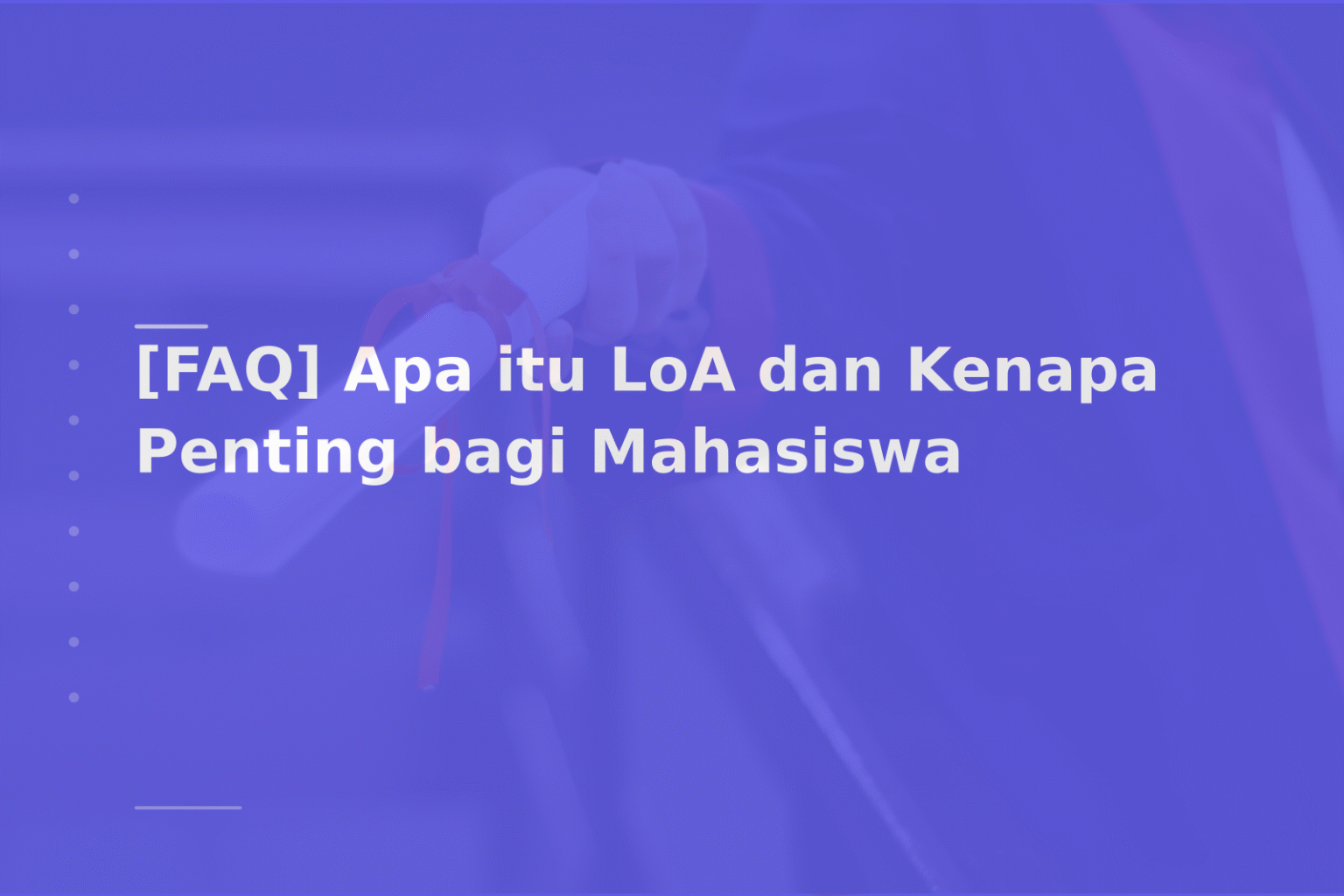 [FAQ] Apa itu LoA dan Kenapa Penting bagi Mahasiswa