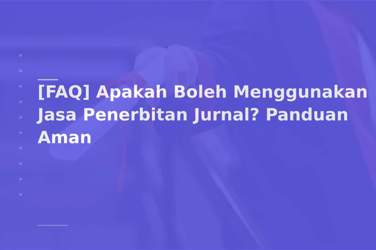 [FAQ] Apakah Boleh Menggunakan Jasa Penerbitan Jurnal? Panduan Aman