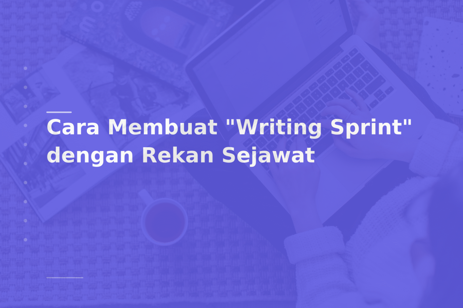 Cara Membuat “Writing Sprint” dengan Rekan Sejawat