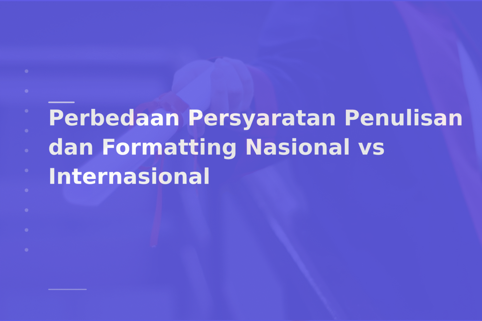 Perbedaan Persyaratan Penulisan dan Formatting Nasional vs Internasional