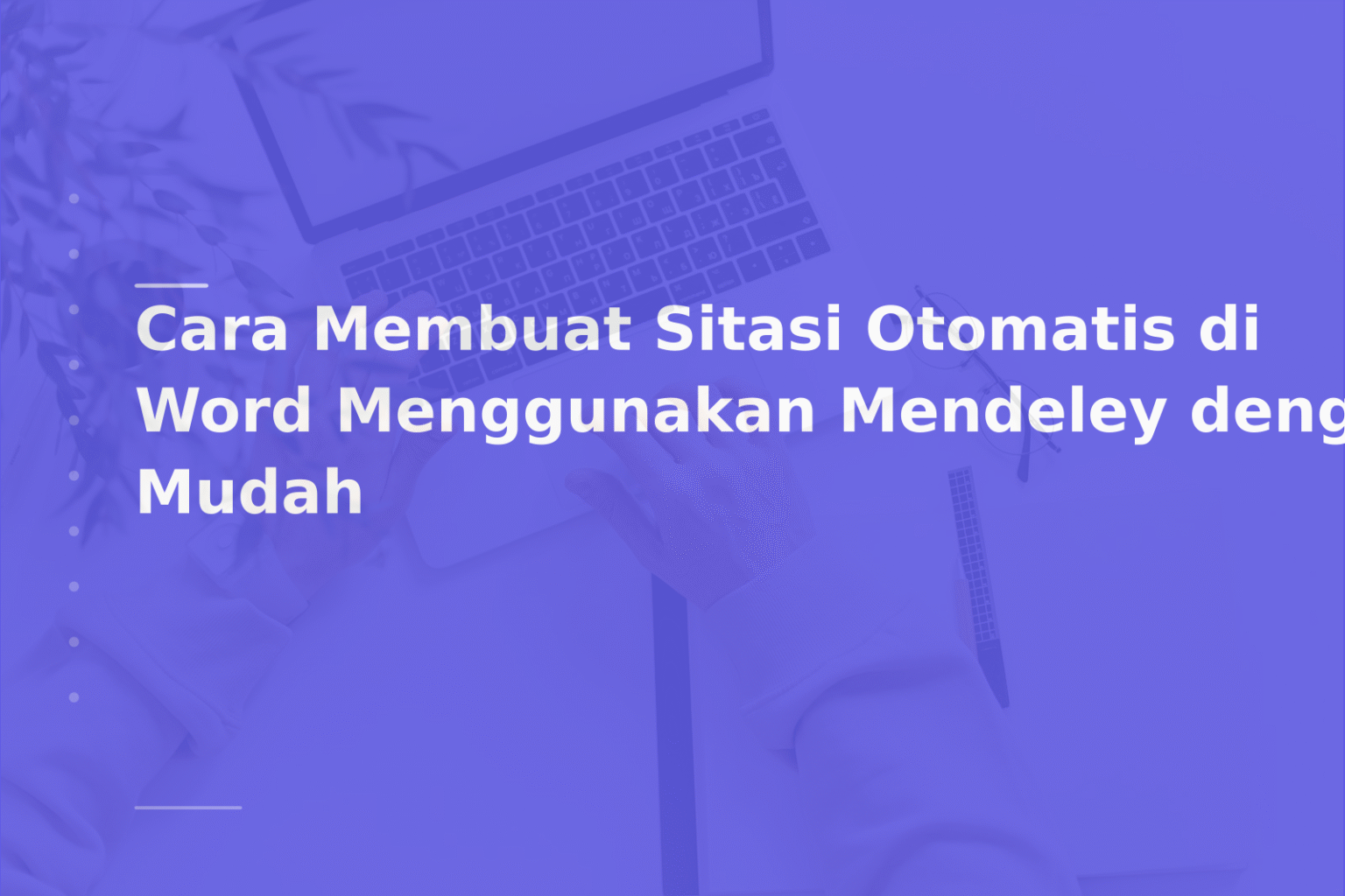 Cara Membuat Sitasi Otomatis di Word Menggunakan Mendeley dengan Mudah