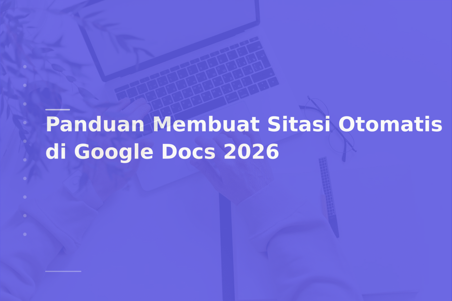 Panduan Membuat Sitasi Otomatis di Google Docs 2026