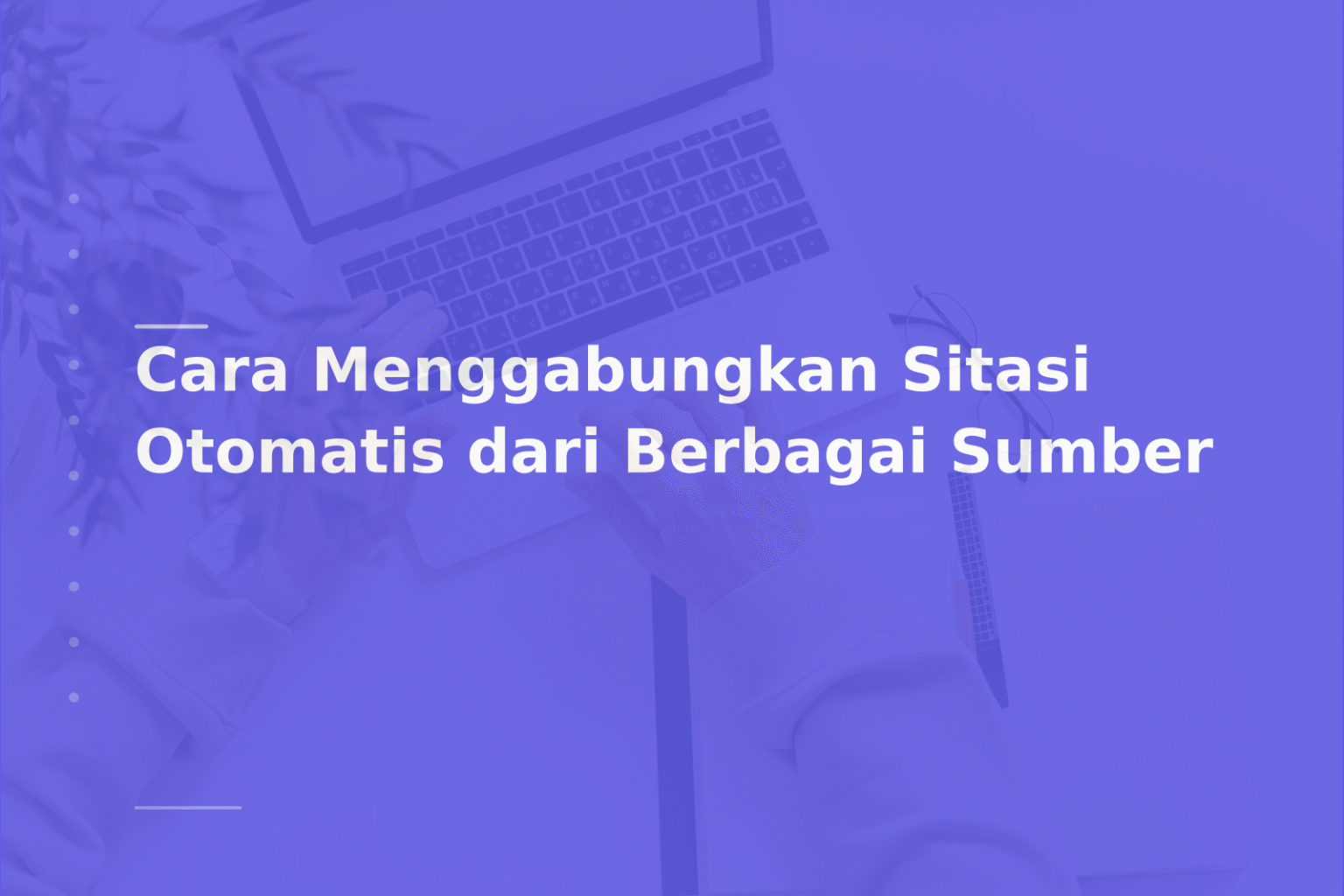 Cara Menggabungkan Sitasi Otomatis dari Berbagai Sumber