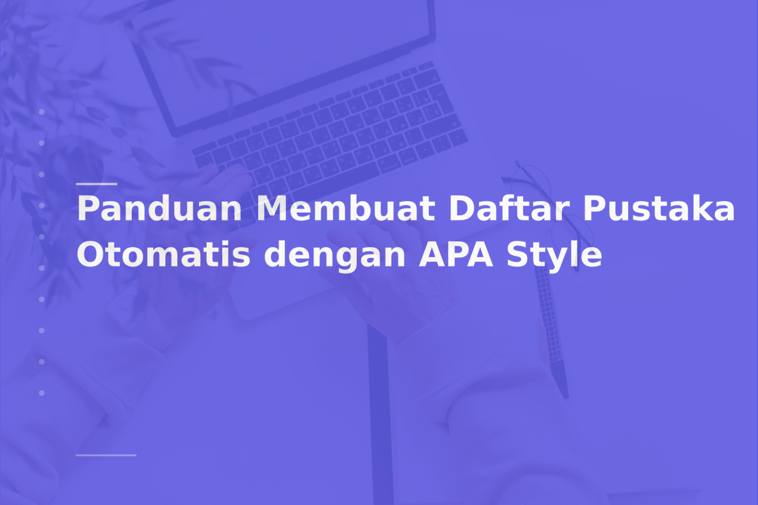 Panduan Membuat Daftar Pustaka Otomatis dengan APA Style