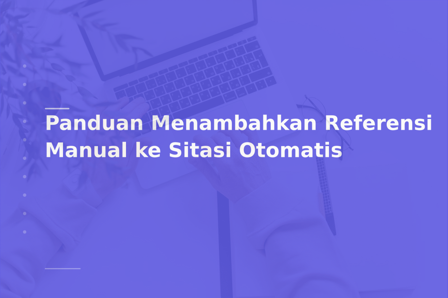 Panduan Menambahkan Referensi Manual ke Sitasi Otomatis