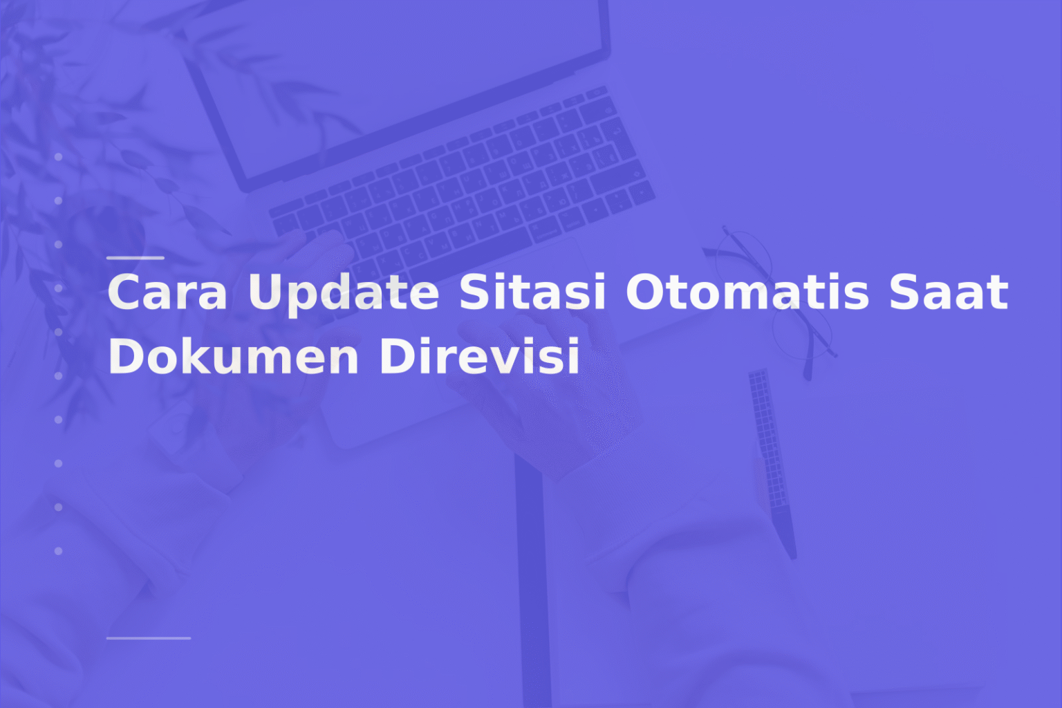 Cara Update Sitasi Otomatis Saat Dokumen Direvisi