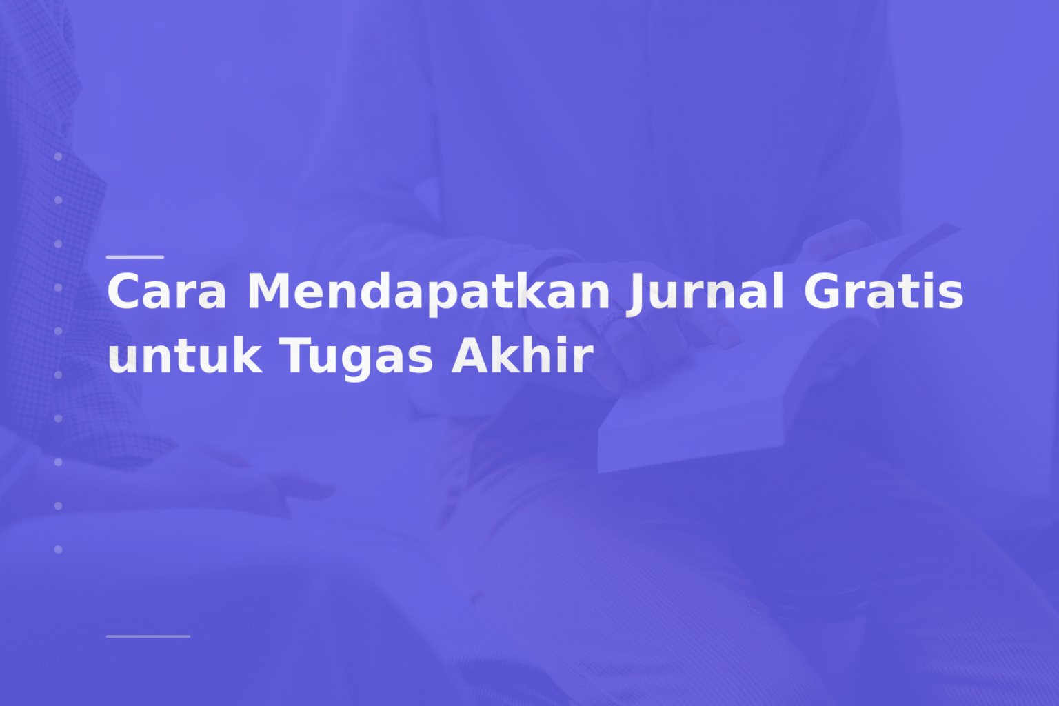 Cara Mendapatkan Jurnal Gratis untuk Tugas Akhir