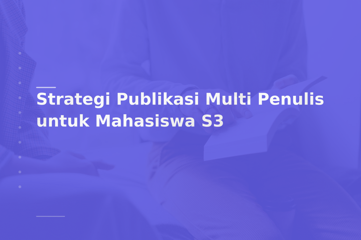 Strategi Publikasi Multi Penulis untuk Mahasiswa S3